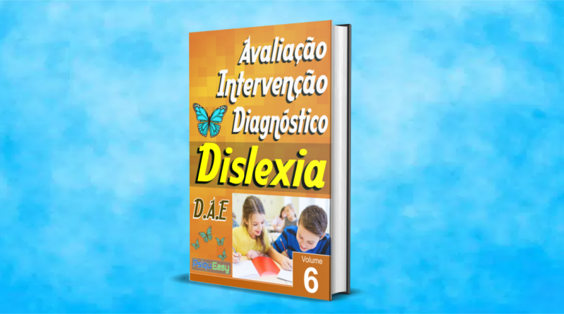 Dislexia – Avaliação, Intervenção e Diagnóstico – Vol.06