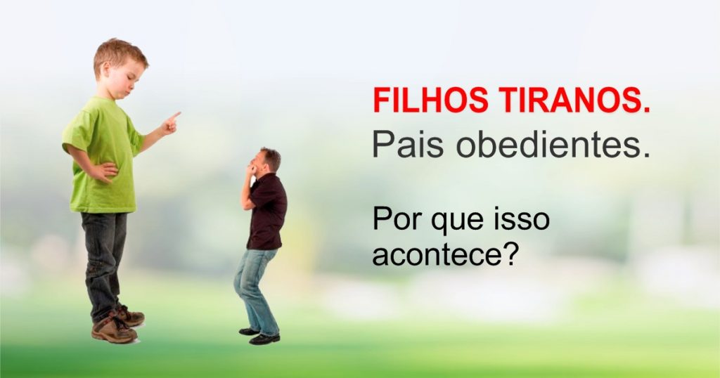 Filhos tiranos e pais obedientes