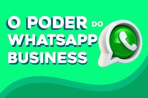 o-poder-do-whatsapp-business-para-o-seu-negocio