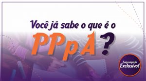 Você_já_sabe_o_que_é_o_PPpA