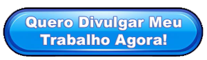 Botão Quero Divulgar Meu Trabalho Agora!