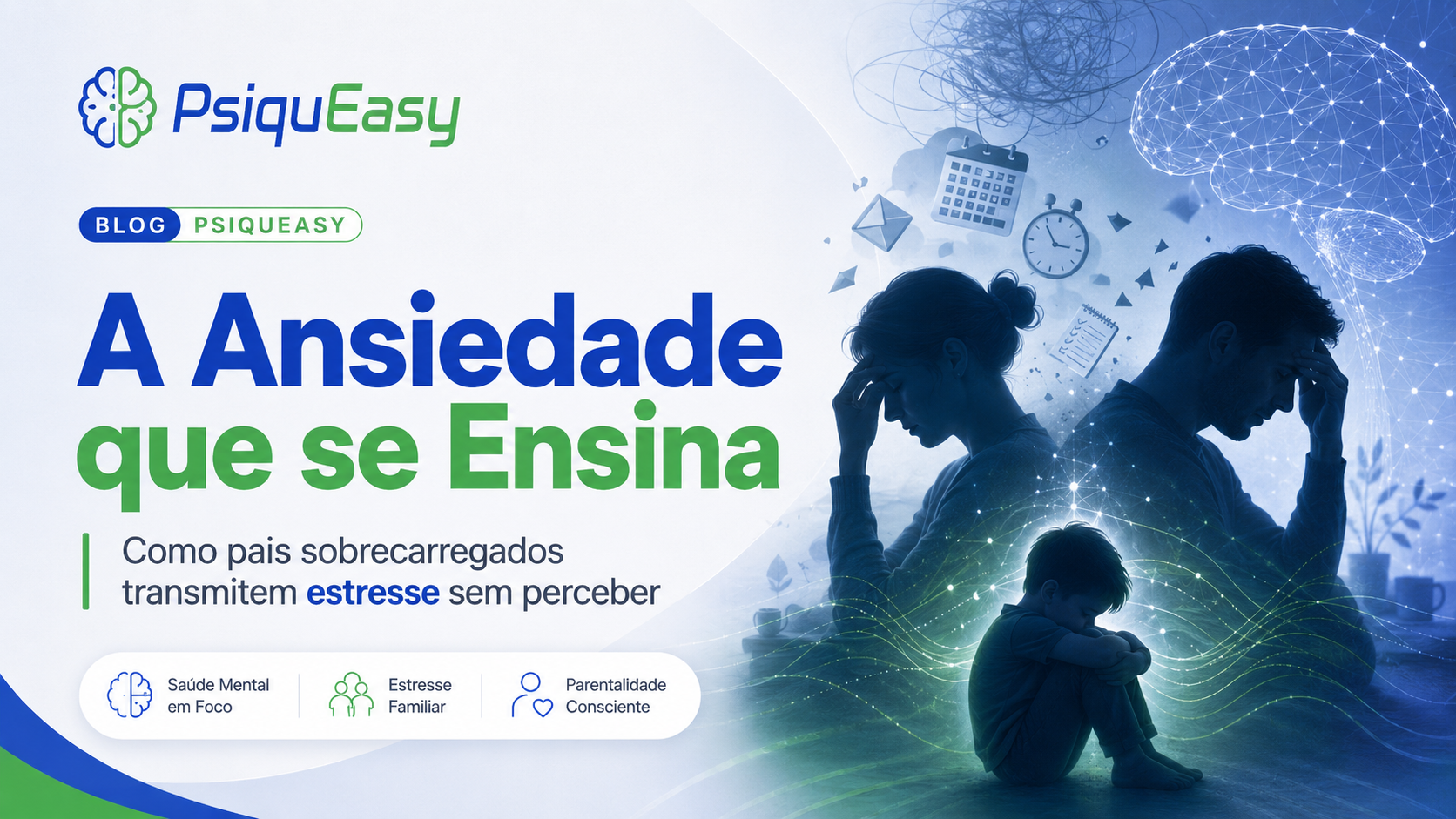 A Ansiedade que se Ensina — Como pais sobrecarregados transmitem estresse sem perceber